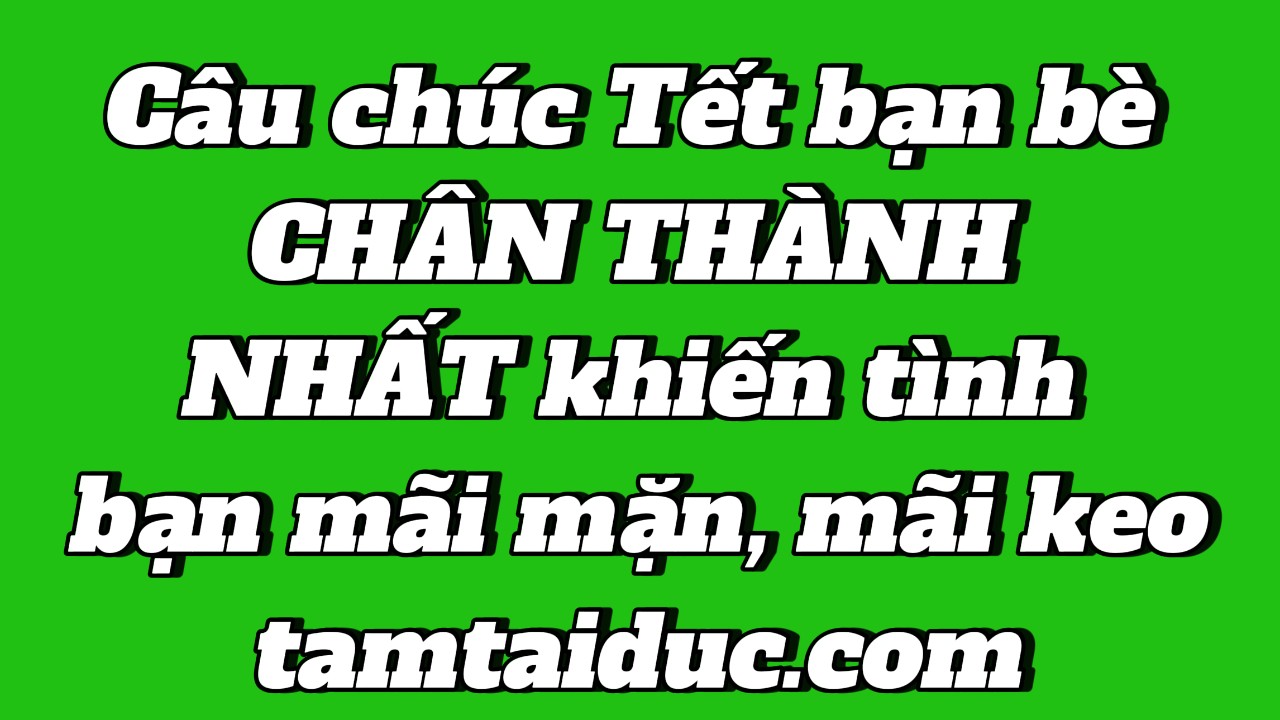 Cau-chuc-Tet-ban-be-CHAN-THANH-NHAT-khien-tinh-ban-mai-man-mai-keo